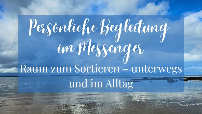 Persönliche Begleitung im Messenger Untertitel (wichtig!): Raum zum Sortieren – unterwegs und im Alltag